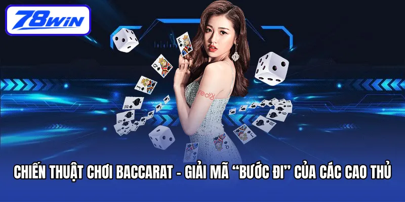 chien-thuat-choi-baccarat-giai-ma-buoc-di-cua-cac-cao-thu