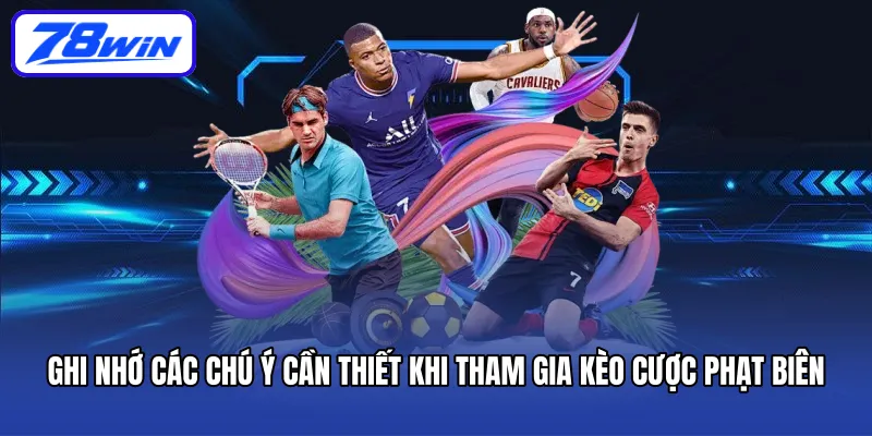 Ghi nhớ các chú ý cần thiết khi tham gia kèo cược phạt biên