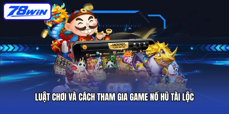 Luật chơi và cách tham gia game nổ hũ tài lộc 