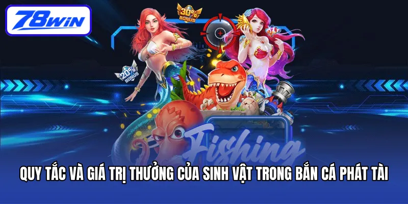 Quy tắc và giá trị thưởng của sinh vật trong bắn cá Phát Tài
