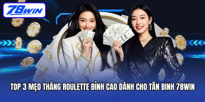 top-3-meo-thang-roulette-dinh-cao-danh-cho-tan-binh-78win