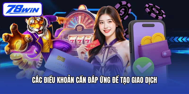 Các điều khoản cần đáp ứng để tạo giao dịch