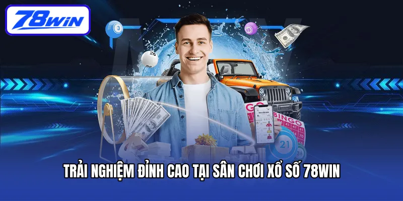 Trải nghiệm đỉnh cao tại sân chơi xổ số 78win